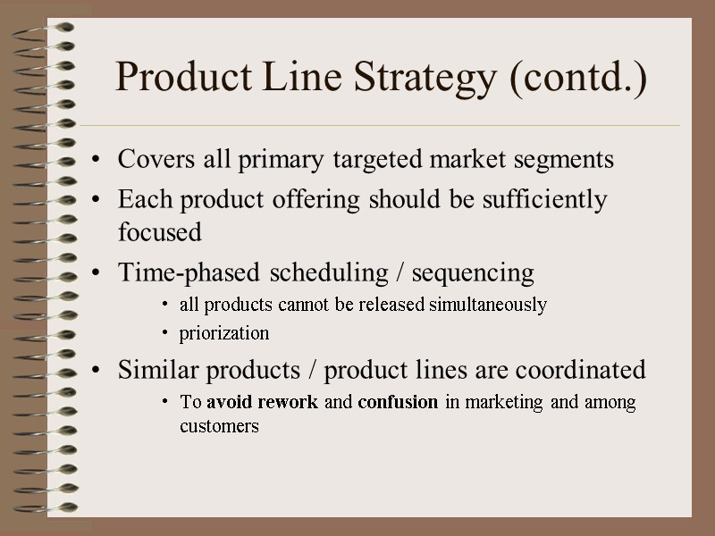 Product Line Strategy (contd.) Covers all primary targeted market segments Each product offering should